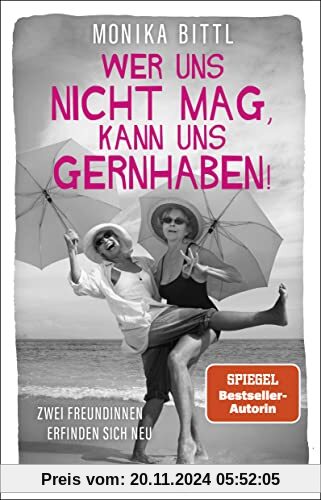 Wer uns nicht mag, kann uns gernhaben!: Zwei Freundinnen erfinden sich neu | Von der Autorin des SPIEGEL-Bestsellers »Ic