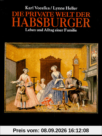 Die private Welt der Habsburger. Leben und Alltag einer Familie