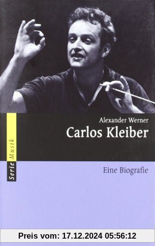 Carlos Kleiber: Eine Biografie (Serie Musik)