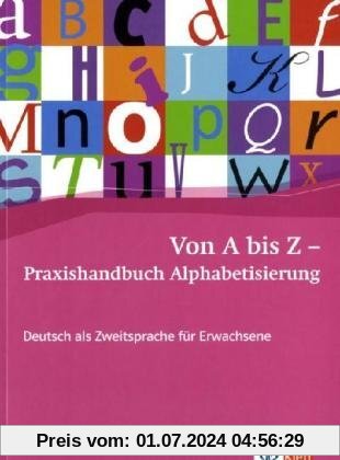 Von A bis Z - Praxishandbuch Alphabetisierung: Deutsch als Zweitsprache für Erwachsene