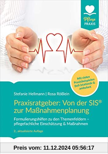 Praxisratgeber: Von der SIS® zur Maßnahmenplanung: Formulierungshilfen zu den Themenfeldern – pflegefachliche Einschätzu