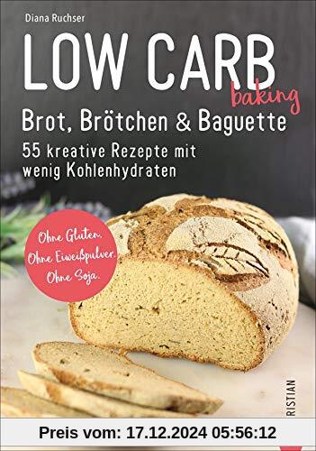 Brot Backbuch: Low Carb baking. Brot, Brötchen & Baguette. 55 kreative Rezepte mit wenig Kohlenhydraten. Ohne Gluten. Oh