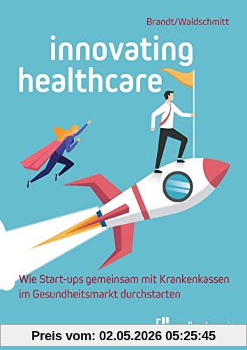 Innovating Healthcare – Wie Start-ups gemeinsam mit Krankenkassen im Gesundheitsmarkt durchstarten