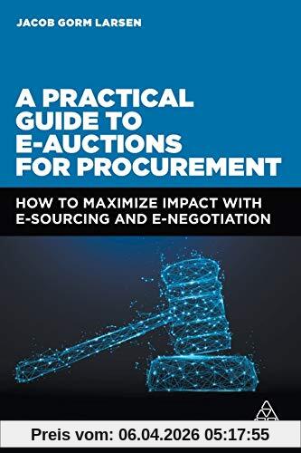 A Practical Guide to E-auctions for Procurement: How to Maximize Impact with e-Sourcing and e-Negotiation