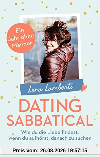 Lena Lamberti Dating Sabbatical, Wie Du Die Liebe Findest, Wenn Du Aufhörst, Danach Zu Suchen