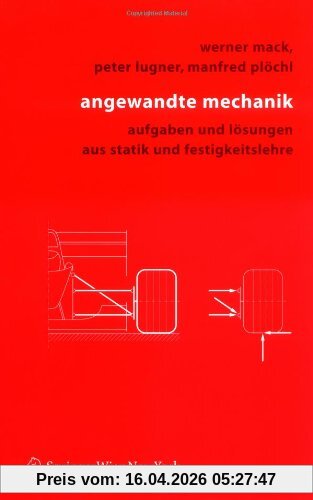 Angewandte Mechanik: Aufgaben und Lösungen aus Statik und Festigkeitslehre