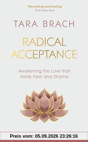 Radical Acceptance: Awakening the Love that Heals Fear and Shame