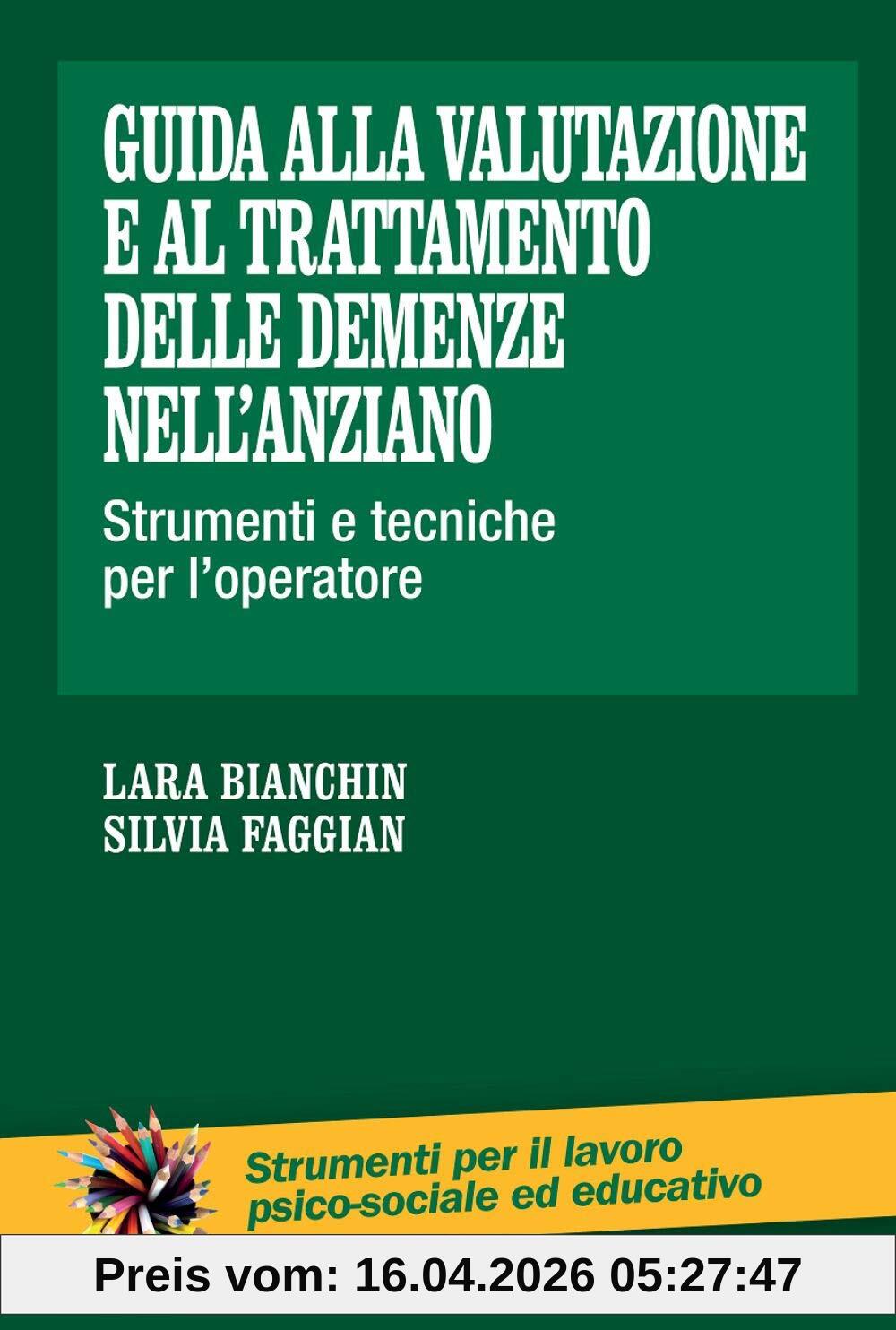 Guida alla valutazione e al trattamento delle demenze nell'anziano. Strumenti e tecniche per l'operatore (Strumenti per il lavoro psico-sociale ed educativo)