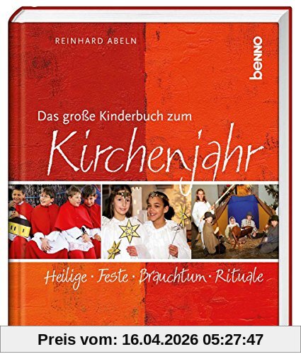 Das große Kinderbuch zum Kirchenjahr: Heilige, Feste, Brauchtum, Rituale