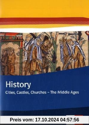 History. Cities, Castles, Churches - The Middle Ages. Themenhefte Bilingualer Unterricht / Themenheft 7. Klasse