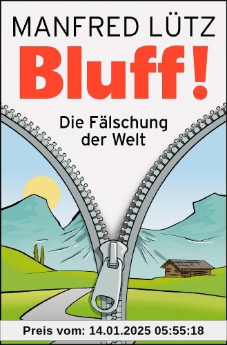 BLUFF!: Die Fälschung der Welt