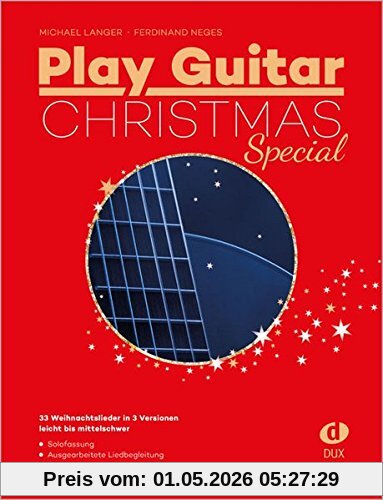 Play Guitar Christmas Special: 33 der besten Weihnachtslieder für Gitarre in 3 Versionen