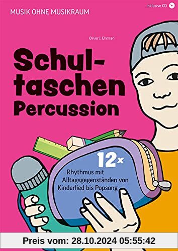 Schultaschen-Percussion: 12x Rhythmus mit Alltagsgegenständen von Kinderlied bis Popsong (Musik ohne Musikraum)