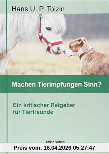 Machen Tierimpfungen Sinn?: Ein kritischer Ratgeber für Tierfreunde