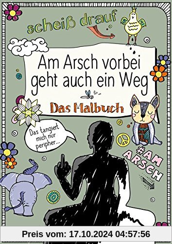 Am Arsch vorbei geht auch ein Weg: Das Malbuch