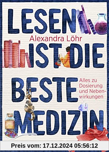 Lesen ist die beste Medizin: Alles zu Dosierung und Nebenwirkungen | Das perfekte Geschenk für alle, die Bücher lieben (