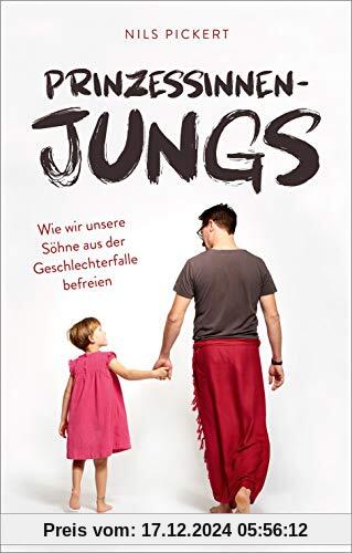 Prinzessinnenjungs: Wie wir unsere Söhne aus der Geschlechterfalle befreien