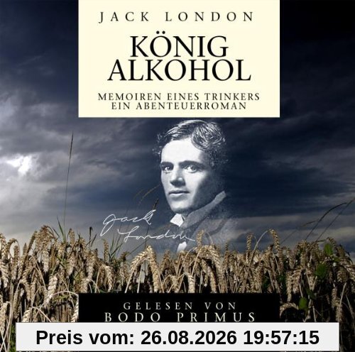 Jack London: König Alkohol: Memoiren eines Trinkers - Ein Abenteuerroman