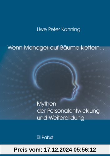 Wenn Manager auf Bäume klettern ...: Mythen der Personalentwicklung und Weiterbildung