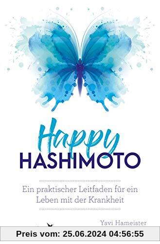 Happy Hashimoto: Ein praktischer Leitfaden für ein Leben mit der Krankheit