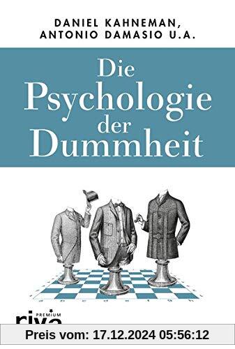 Die Psychologie der Dummheit: Das Geheimnis einer entbehrlichen Eigenschaft endlich entschlüsselt