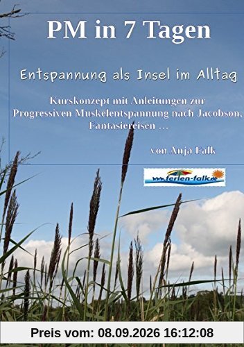 PM in 7 Tagen Entspannung als Insel im Alltag: Kurskonzept mit Anleitungen zur Progressiven Muskelentspannung nach Jacobson, Fantasiereisen ...