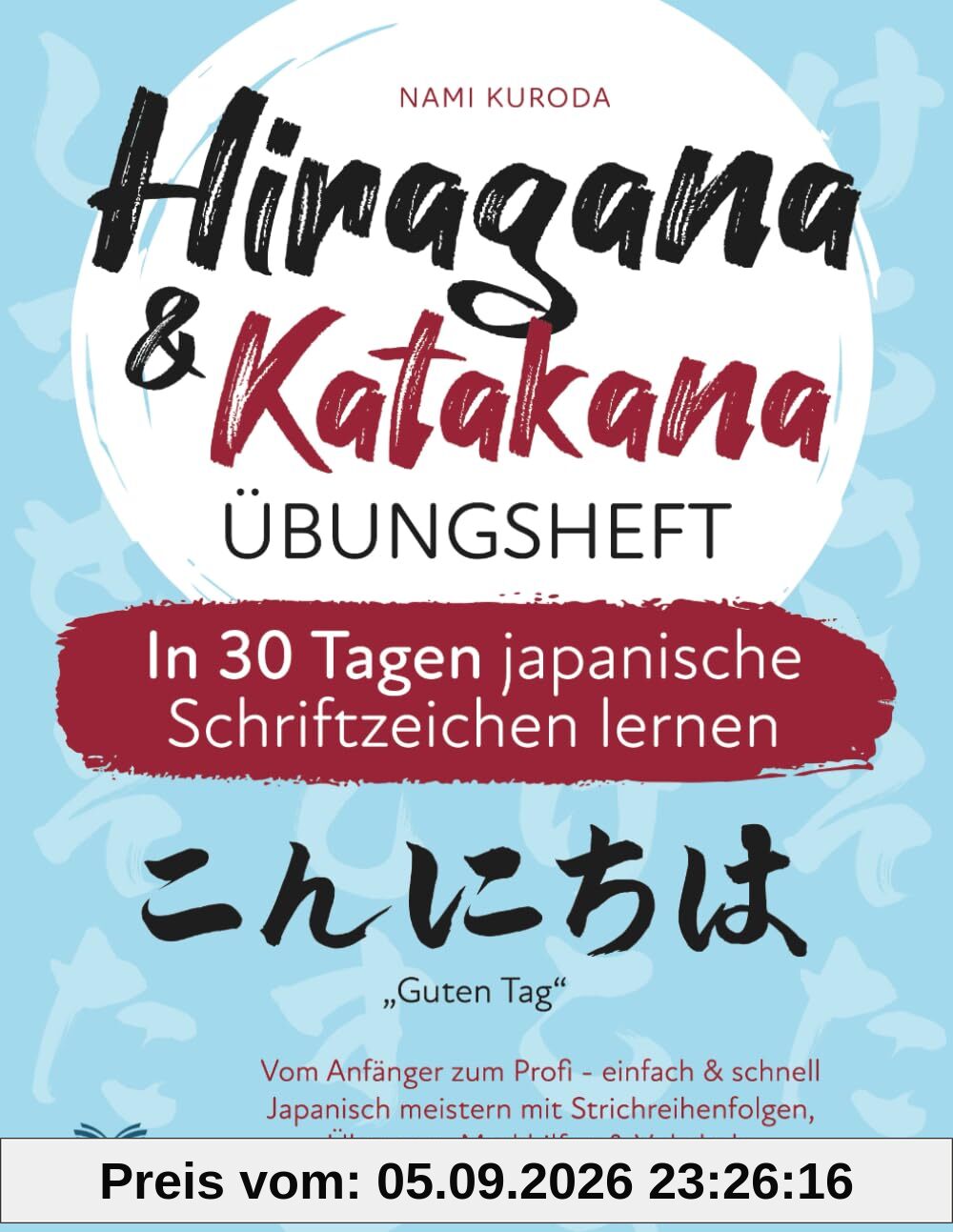 Hiragana & Katakana Übungsheft - In 30 Tagen japanische Schriftzeichen lernen: Vom Anfänger zum Profi - einfach & schnell Japanisch meistern mit Strichreihenfolgen, Übungen, Merkhilfen & Vokabeln