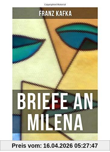 Franz Kafka: Briefe an Milena: Ausgewählte Briefe an Kafkas große Liebe