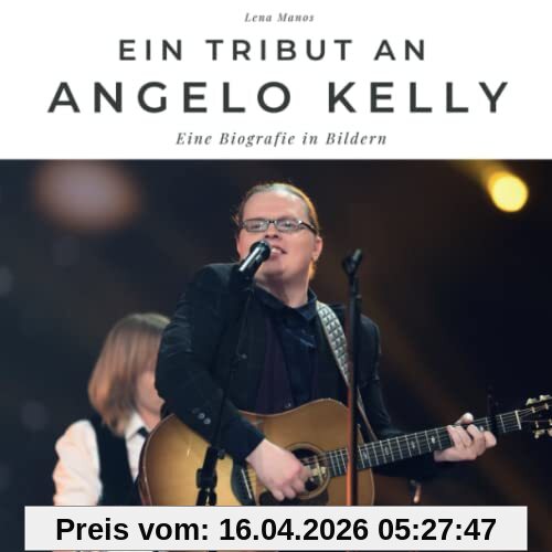 Ein Tribut an Angelo Kelly: Eine Biografie in Bildern