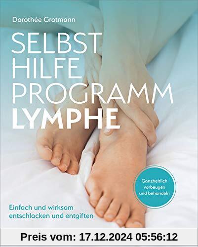 Selbsthilfe-Programm Lymphe: Einfach und wirksam entschlacken und entgiften