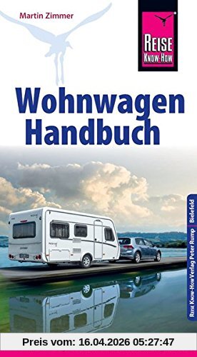 Reise Know-How Wohnwagen-Handbuch Der Praxis-Ratgeber für unbeschwerte Wohnwagen-Reisen (Sachbuch)