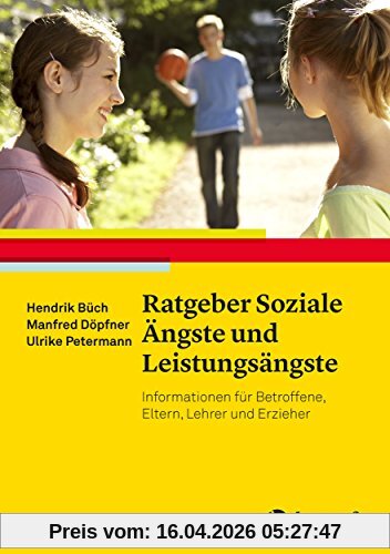 Ratgeber Soziale Ängste und Leistungsängste: Informationen für Betroffene, Eltern, Lehrer und Erzieher (Ratgeber Kinder- und Jugendpsychotherapie)