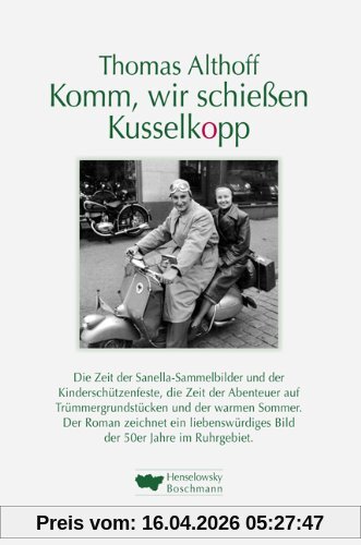 Komm, wir schiessen Kusselkopp: Roman über die 50er Jahre