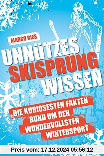 Unnützes Skisprungwissen: Die kuriosesten Fakten rund um den wundervollsten Wintersport. Das perfekte Geschenk für jeden