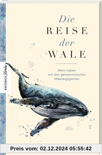 Die Reise der Wale: Mein Leben mit den geheimnisvollen Meeresgiganten