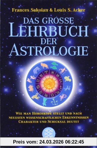 Das grosse Lehrbuch der Astrologie: Wie man Horoskope stellt und nach neuesten wissenschaftlichen Erkenntnissen Charakter und Schicksal deutet