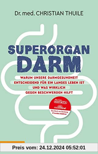 Superorgan Darm: Warum unsere Darmgesundheit entscheidend für ein langes Leben ist und was wirklich gegen Beschwerden hi