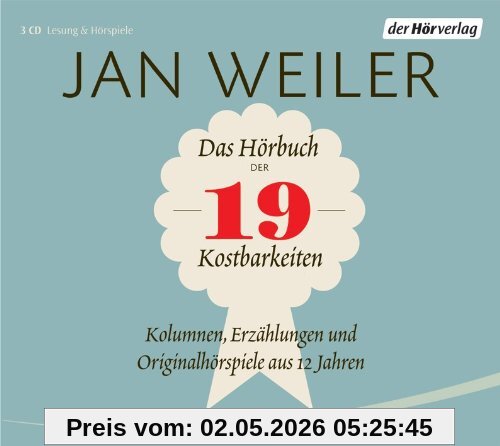 Das Hörbuch der 19 Kostbarkeiten: Kolumnen, Erzählungen und Originalhörspiele aus 17 Jahren