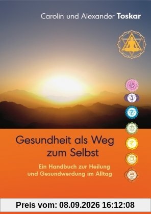 Gesundheit als Weg zum Selbst - Ein Handbuch zur Heilung und Gesundwerdung im Alltag
