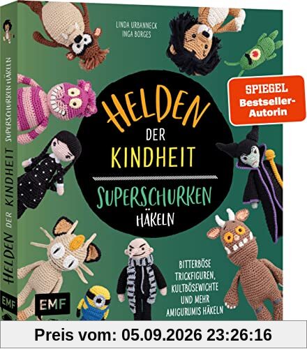 Helden der Kindheit – Das Häkelbuch der Superschurken: Bitterböse Trickfiguren, Kultbösewichte und mehr Amigurumis häkeln – Mit grinsender Katze, der dreizehnten Fee, böser Seehexe und vielen mehr