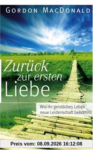 Zurück zur ersten Liebe: Wie Ihr geistliches Leben neue Leidenschaft bekommt