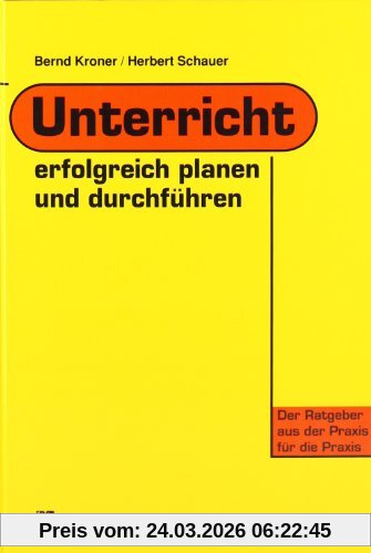 Unterricht erfolgreich planen und durchführen: Der Ratgeber aus der Praxis für die Praxis