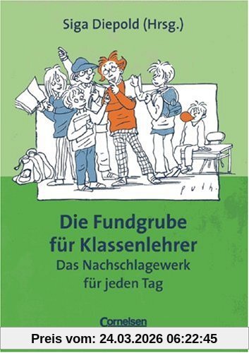 Fundgrube - Sekundarstufe I: Die Fundgrube für Klassenlehrer - Das Nachschlagewerk für jeden Tag