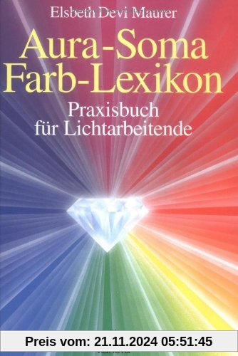 Aura Soma - Farblexikon. Praxisbuch für Lichtarbeitende