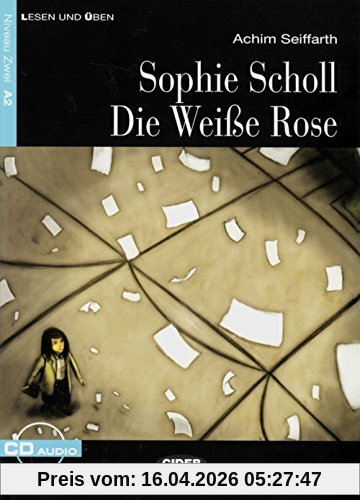 Sophie Scholl - Die Weiße Rose: Deutsche Lektüre für das GER-Niveau A2 mit Audio-CD (Cideb: Lesen und üben)
