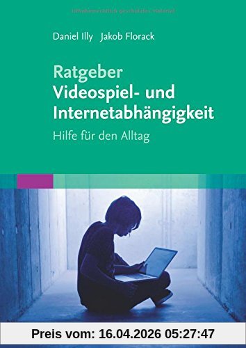 Ratgeber Videospiel- und Internetabhängigkeit: Hilfe für den Alltag