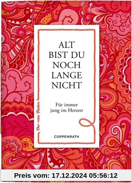 Alt bist du noch lange nicht: Für immer jung im Herzen (Der rote Faden, Band 173)