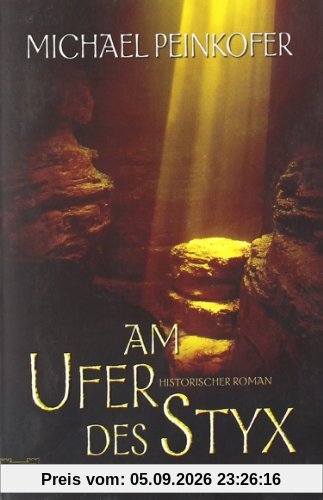 Am Ufer des Styx: Historischer Roman