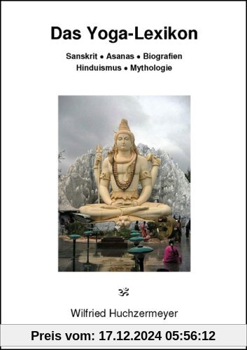 Das Yoga-Lexikon: Sanskrit - Asanas - Biografien - Hinduismus - Mythologie