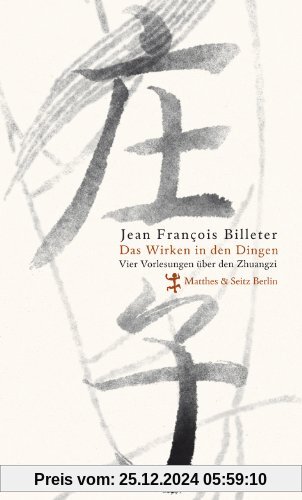 Das Wirken in den Dingen: Vier Vorlesungen über den Zhuangzi